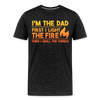 I'm the Dad First I Light the Fire Then I Grill the Things BBQ Men's Premium T-Shirt - charcoal grey