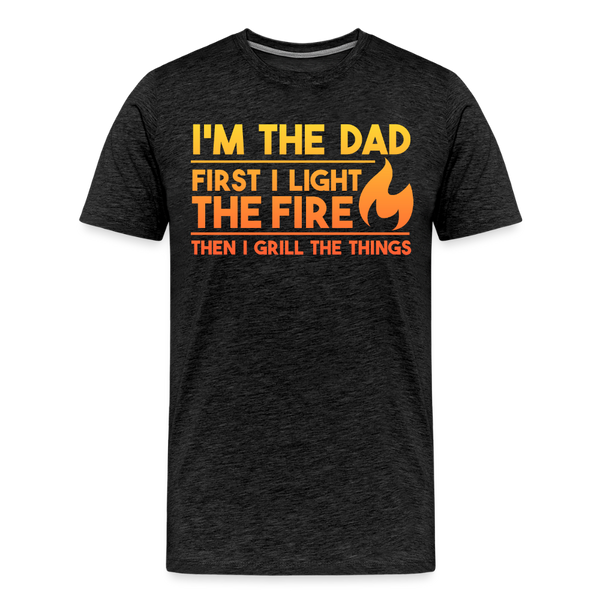 I'm the Dad First I Light the Fire Then I Grill the Things BBQ Men's Premium T-Shirt - charcoal grey