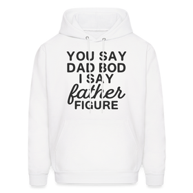 You Say Dad Bod I Say Father Figure Funny Father's Day Men's Hoodie