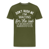 Don't Rush Me I'm Waiting for the Last Minute Men's Premium T-Shirt - olive green