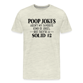 Poop Jokes Aren't my Favorite Kind of Jokes...But They're a Solid #2 Men's Premium T-Shirt