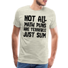 Not All Math Puns Are Terrible Just Sum Men's Premium T-Shirt