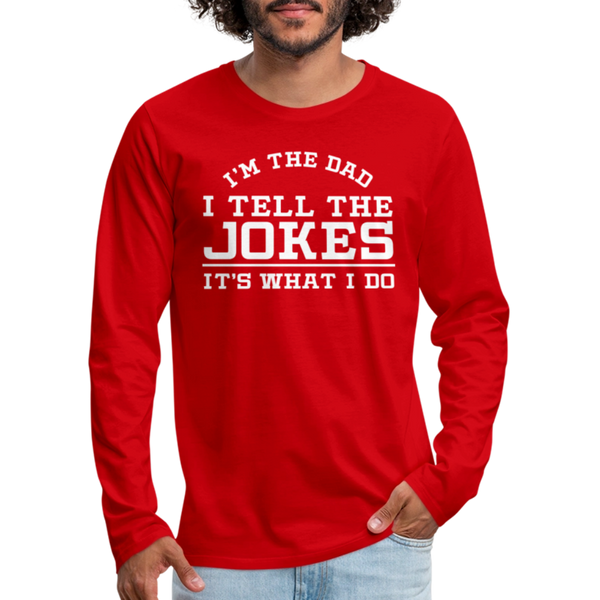 I'm the Dad I Tell the Jokes It's What I Do Men's Premium Long Sleeve T-Shirt - red