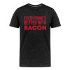 Everythings's Better with Bacon Men's Premium T-Shirt