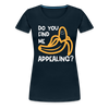 Do you Find me Appealing? Pun Women's Premium T-Shirt - deep navy