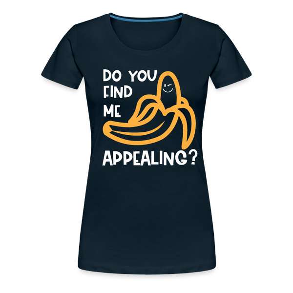 Do you Find me Appealing? Pun Women's Premium T-Shirt - deep navy