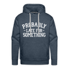 Probably Late for Something Men’s Premium Hoodie