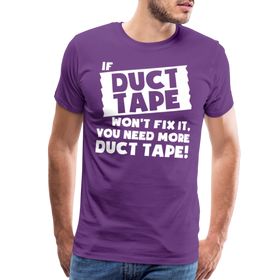 If Duct Tape Won't Fix It You Need More Duct Tape! Men's Premium T-Shirt