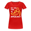 Do you Find me Appealing? Pun Women's Premium T-Shirt - red