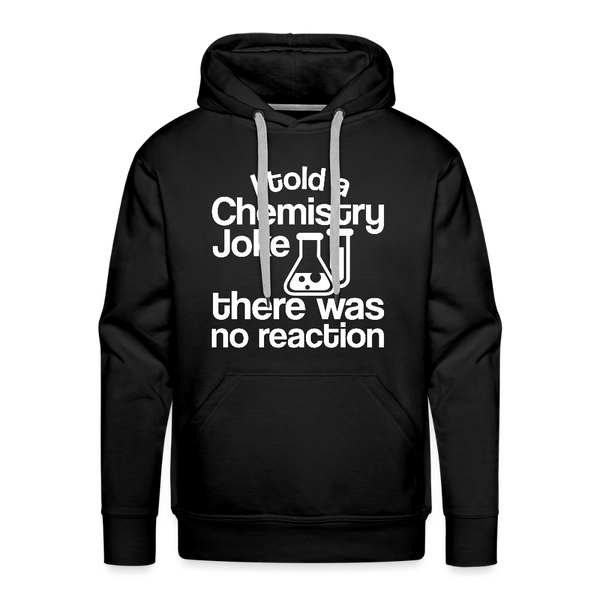 I Told a Chemistry Joke There was No Reacton Science Joke Men’s Premium Hoodie - black