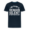 I Have the Right to Remain Silent But I Seem to Lack the Ability Men's Premium T-Shirt - deep navy
