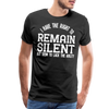 I Have the Right to Remain Silent But I Seem to Lack the Ability Men's Premium T-Shirt - black