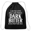 I Like My Coffee How I Like Myself Dark, Bitter and Too Hot For You Cotton Drawstring Bag - black