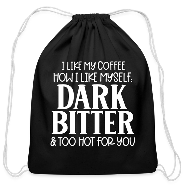 I Like My Coffee How I Like Myself Dark, Bitter and Too Hot For You Cotton Drawstring Bag - black