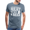 If You can't Stand the Heat go get me a Beer BBQ Men's Premium T-Shirt