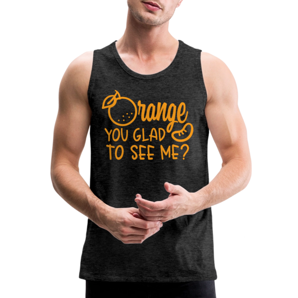 Orange You Glad to See Me? Men’s Premium Tank - charcoal grey