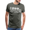 I Think Therefore I've Had Coffee Men's Premium T-Shirt