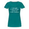 I Thought I like Coffee Turns Out I Like Creamer Women’s Premium T-Shirt