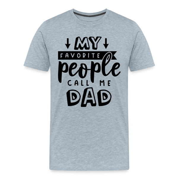 My Favorite People Call Me Dad Father's Day Men's Premium T-Shirt - heather ice blue