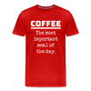 Coffee The Most Important Meal of the Day Funny Men's Premium T-Shirt - red