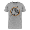Need More Coffee Men's Premium T-Shirt