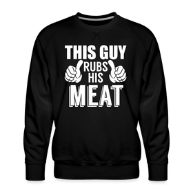 This Guy Rubs His Meat BBQ Men's Premium Sweatshirt
