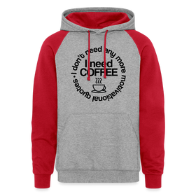 I Don't Need Any More Motivational Quotes I Need Coffee Colorblock Hoodie