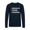 Funny Obsessive Coffee Disorder Men's Premium Long Sleeve T-Shirt - deep navy