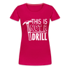 This is Not a Drill Women’s Premium T-Shirt - dark pink