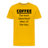 Coffee The Most Important Meal of the Day Funny Men's Premium T-Shirt - sun yellow