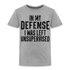 In my Defense I was Left Unsupervised Toddler Premium T-Shirt