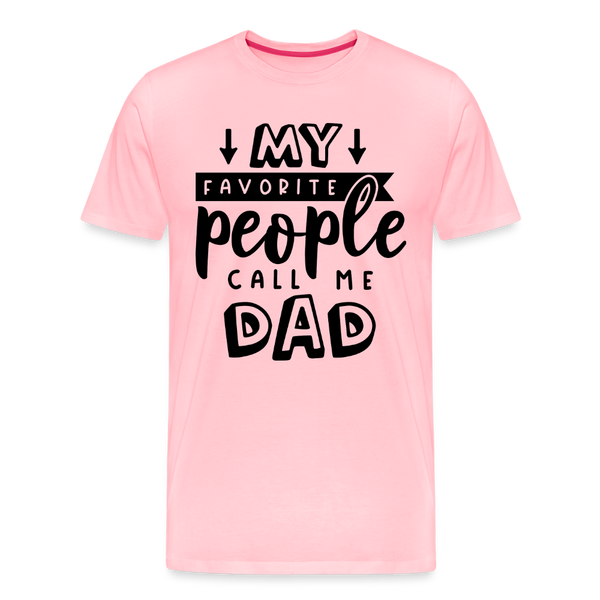 My Favorite People Call Me Dad Father's Day Men's Premium T-Shirt - pink
