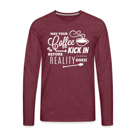 May Your Coffee Kick In Before Reality Does Men's Premium Long Sleeve T-Shirt