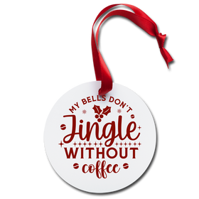 My Bells Don't Jingle without Coffee Holiday Ornament