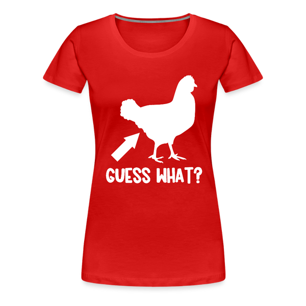 Guess What Chicken Butt Women’s Premium T-Shirt - red