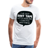 I've Got Duct Tape Let's Assume I Can Fix Anything Men's Premium T-Shirt