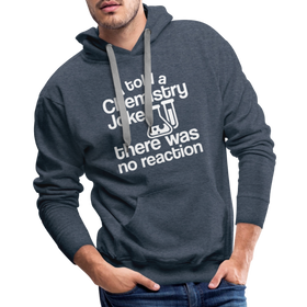 I Told a Chemistry Joke There was No Reacton Science Joke Men’s Premium Hoodie