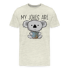 My Jokes Are Koala Tea Men's Premium T-Shirt - heather oatmeal