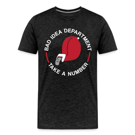 Bad Idea Dept Take a Number Men's Premium T-Shirt