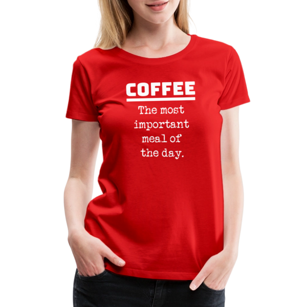 Coffee The Most Important Meal of the Day Funny Women’s Premium T-Shirt - red