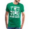 Life Begins after Coffee Men's Premium T-Shirt - kelly green