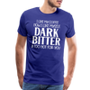 I Like My Coffee How I Like Myself Dark, Bitter and Too Hot For You Men's Premium T-Shirt - royal blue