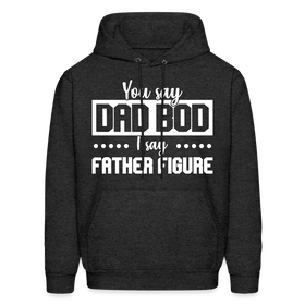 You Say Dad Bod I Say Father Figure Men's Hoodie