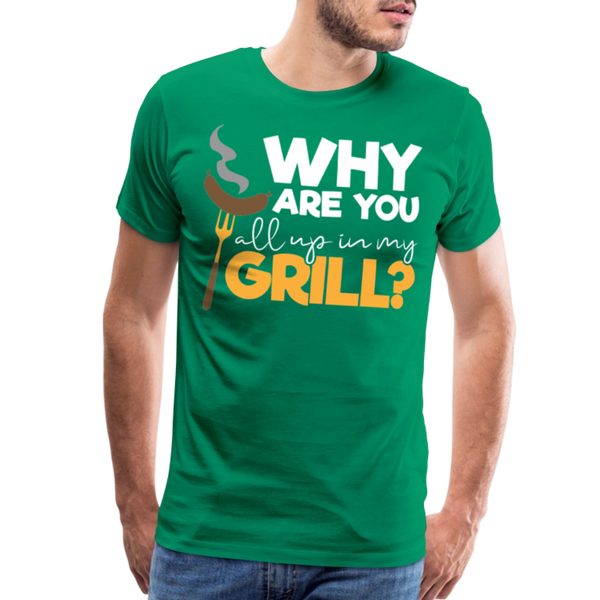 Why are you all up in my Grill? Funny BBQ Men's Premium T-Shirt - kelly green