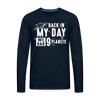 Back in my Day we had 9 Planets Men's Premium Long Sleeve T-Shirt