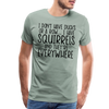 I Don't Have Ducks or a Row...I Have Squirrels and they're Everywhere.Men's Premium T-Shirt