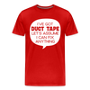 I've Got Duct Tape Let's Assume I Can Fix Anything Men's Premium T-Shirt - red
