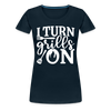 I Turn Grills On Funny BBQ Grilling Women’s Premium T-Shirt - deep navy