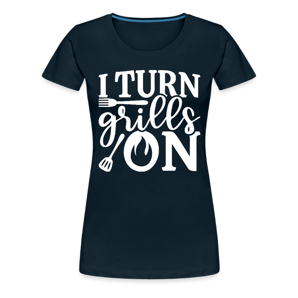 I Turn Grills On Funny BBQ Grilling Women’s Premium T-Shirt - deep navy