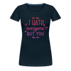 I Hate Everyone But You Women’s Premium T-Shirt - deep navy